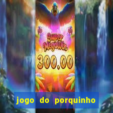 jogo do porquinho de ganhar dinheiro